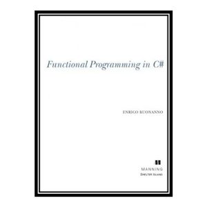کتاب 	 Functional Programming in C# اثر Enrico Buonanno انتشارات مؤلفین طلایی