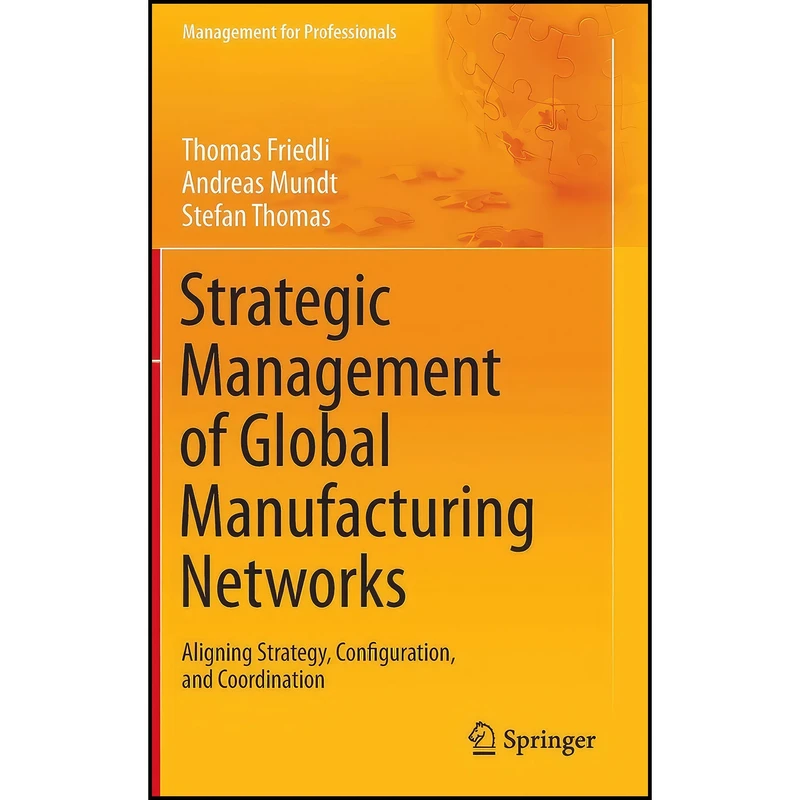 کتاب Strategic Management of Global Manufacturing Networks  اثر Andreas Mundt and Stefan Thomas انتشارات Springer