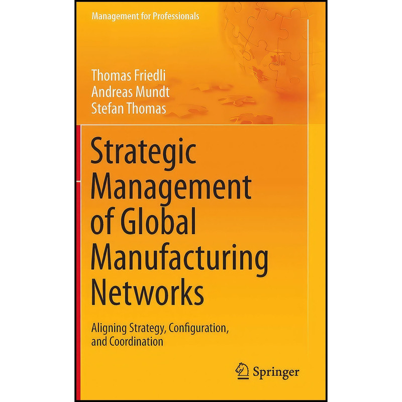 کتاب Strategic Management of Global Manufacturing Networks اثر Andreas Mundt and Stefan Thomas انتشارات Springer