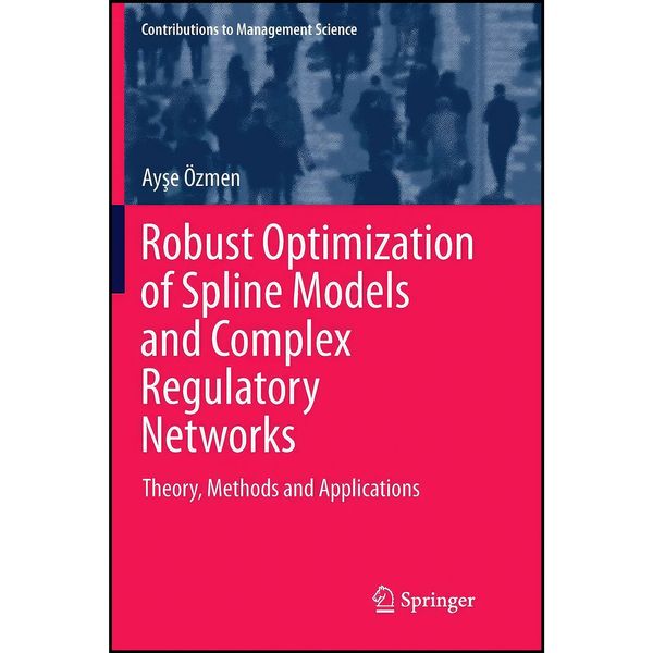 کتاب Robust Optimization of Spline Models and Complex Regulatory Networks اثر Ayse  Ouml zmen انتشارات Springer