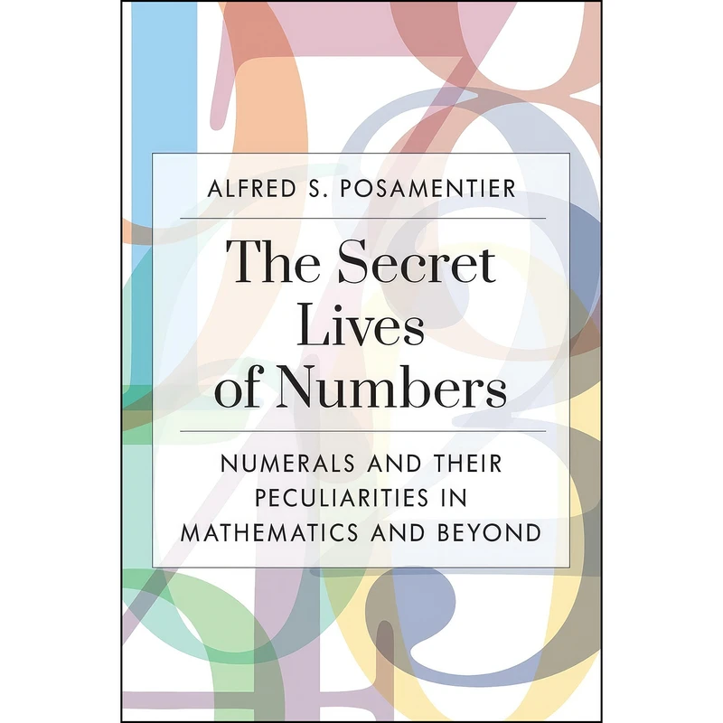 کتاب The Secret Lives of Numbers اثر Alfred S. Posamentier انتشارات Prometheus