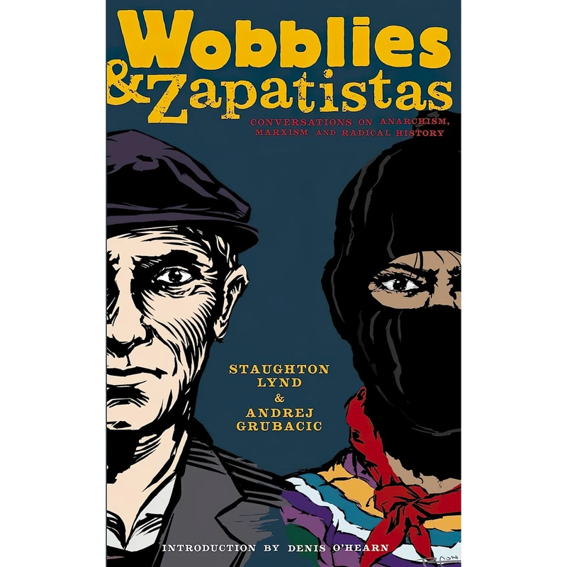 کتاب Wobblies and Zapatistas اثر Staughton Lynd and Andrej Grubačić انتشارات PM Press