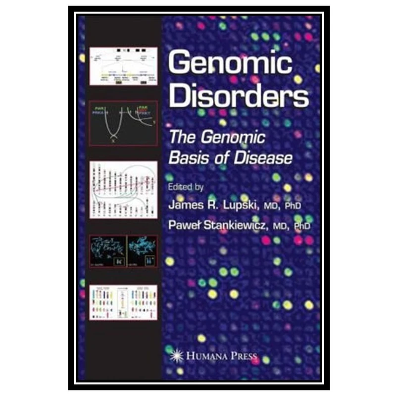 کتاب Genomic Disorders: The Genomic Basis of Disease اثر James R. Lupski and Pawel T. Stankiewicz انتشارات مؤلفین طلایی