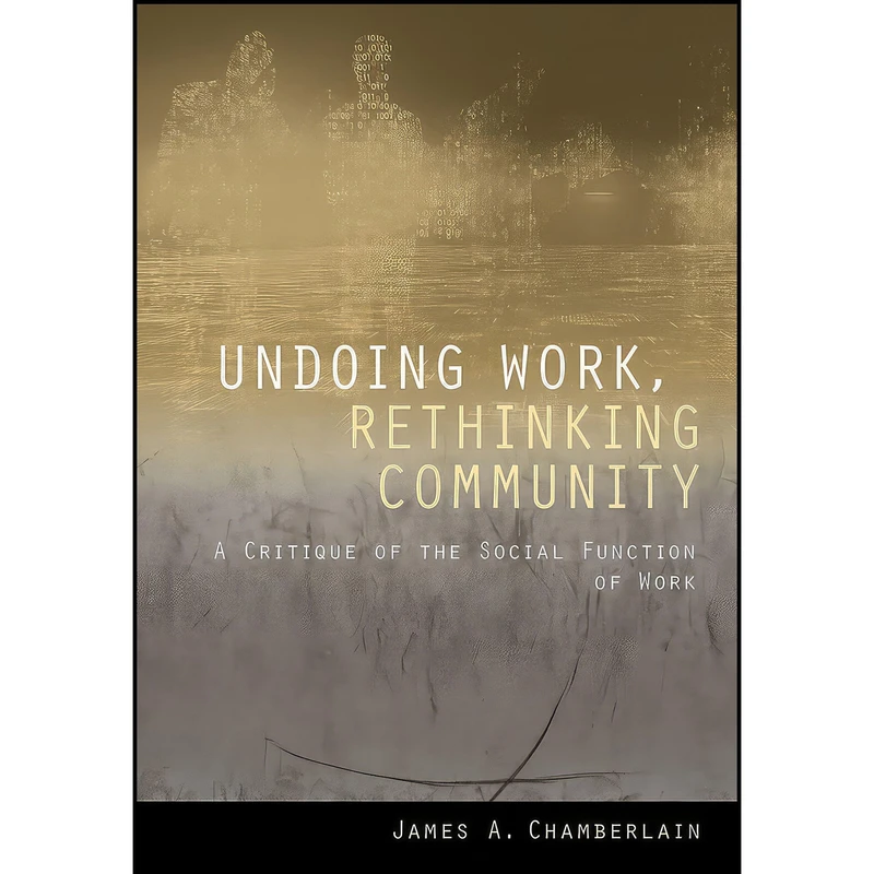 کتاب Undoing Work, Rethinking Community اثر James A. Chamberlain انتشارات ILR Press