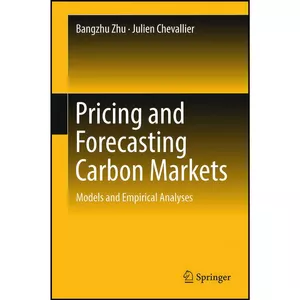 کتاب Pricing and Forecasting Carbon Markets اثر Bangzhu Zhu and Julien Chevallier انتشارات Springer