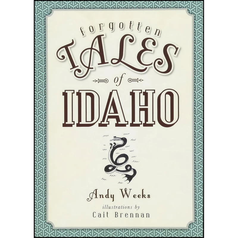 کتاب Forgotten Tales of Idaho اثر Andy Weeks انتشارات The History Press