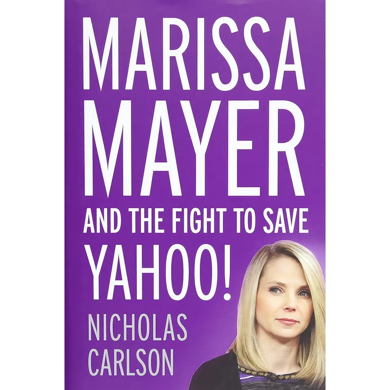 کتاب Marissa Mayer and the Fight to Save Yahoo! اثر Nicholas Carlson انتشارات Twelve