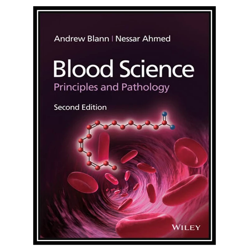 کتابBlood Science : Principles and Pathology اثر Andrew Blann and Nessar Ahmed انتشارات مؤلفین طلایی