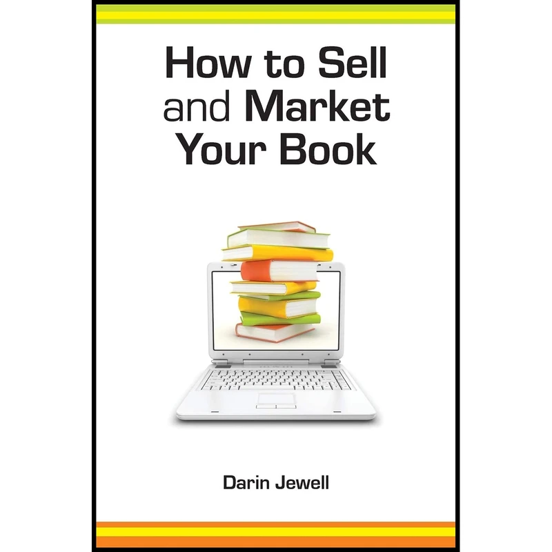 کتاب How to Sell and Market Your Book اثر Darin Jewell انتشارات LEGEND BUSINESS