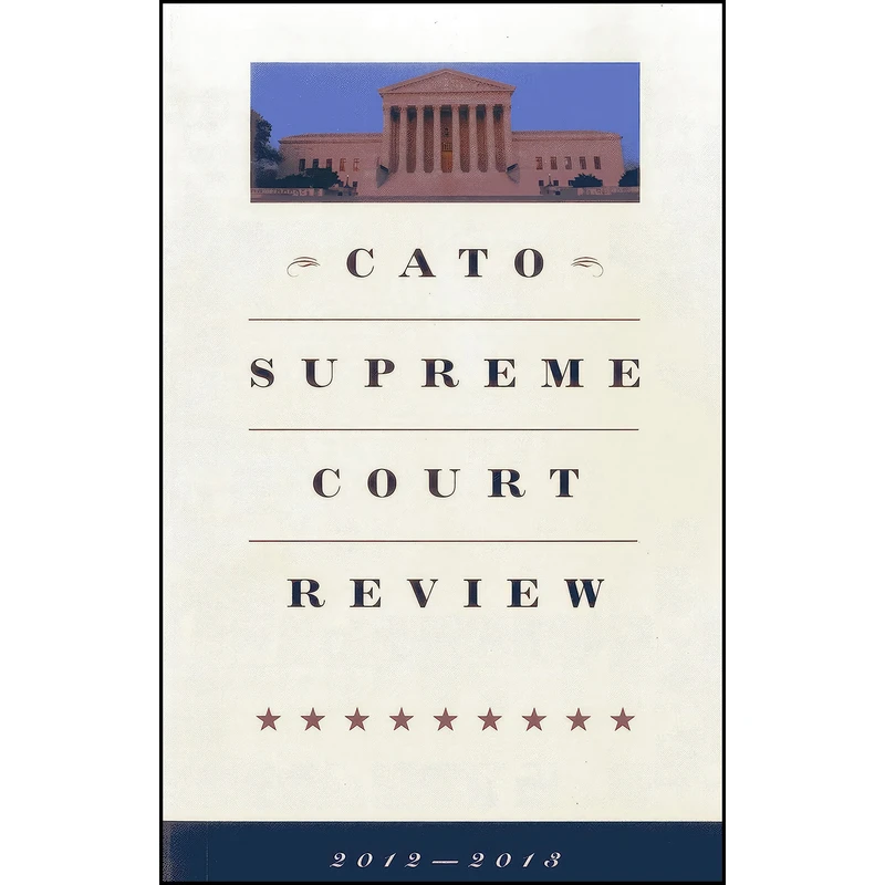 کتاب CATO Supreme Court Review 2012-2013 اثر Ilya Shapiro انتشارات Cato Institute