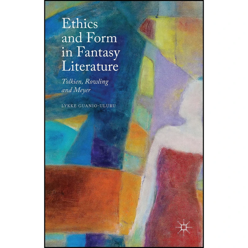 کتاب Ethics and Form in Fantasy Literature اثر Lykke Guanio-Uluru انتشارات Palgrave Macmillan