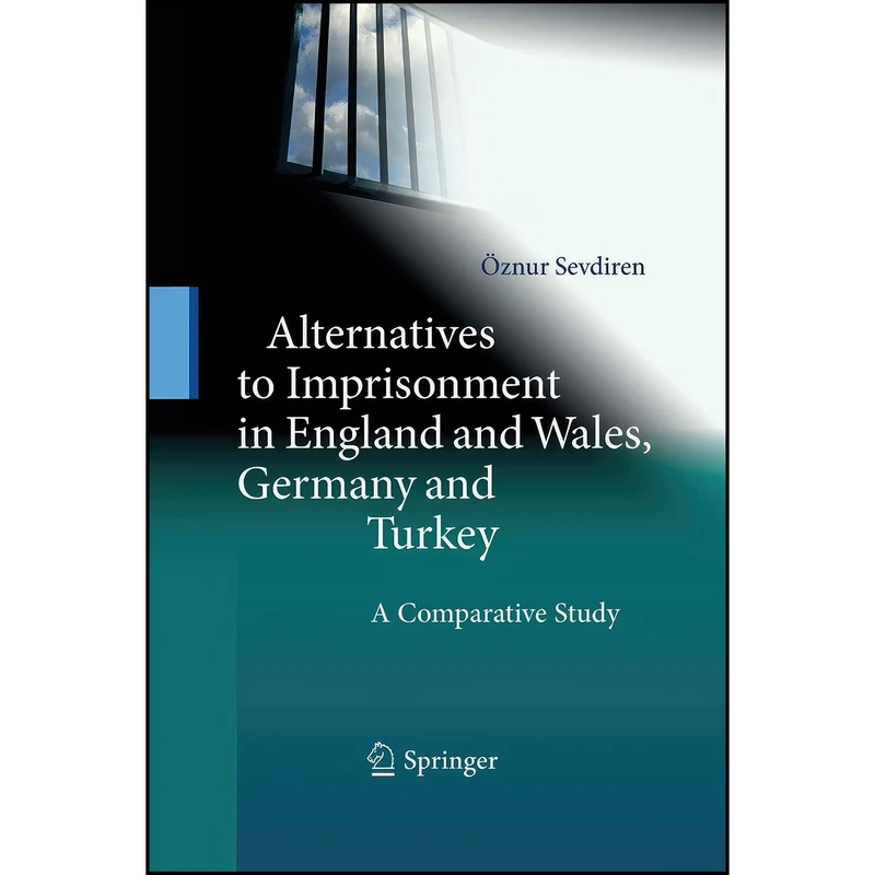 کتاب Alternatives to Imprisonment in England and Wales, Germany and Turkey اثر &Ouml znur Sevdiren انتشارات Springer