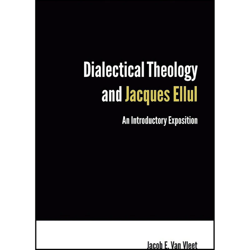 کتاب Dialectical Theology and Jacques Ellul اثر Jacob Van Vleet انتشارات Fortress Press