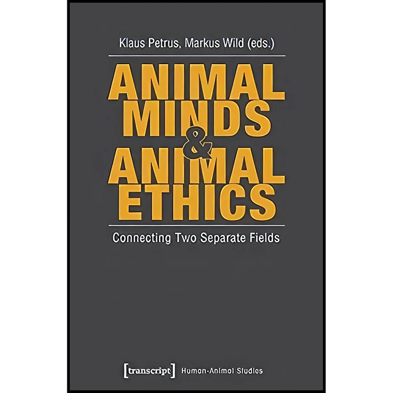 کتاب Animal Minds & Animal Ethics اثر Klaus Petrus and Markus Wild انتشارات transcript publishing