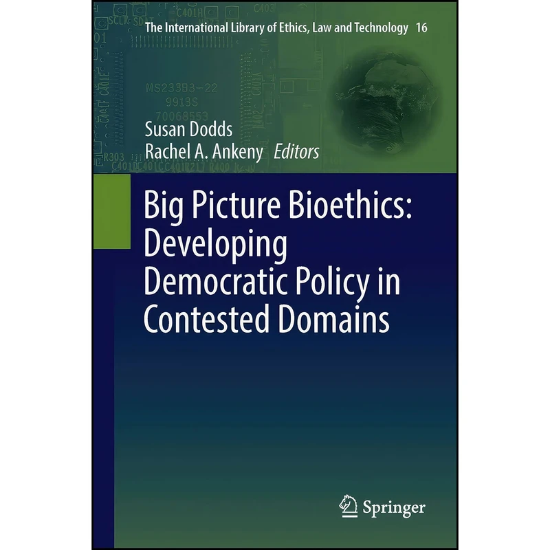 کتاب Big Picture Bioethics اثر Susan Dodds and Rachel A. Ankeny انتشارات Springer