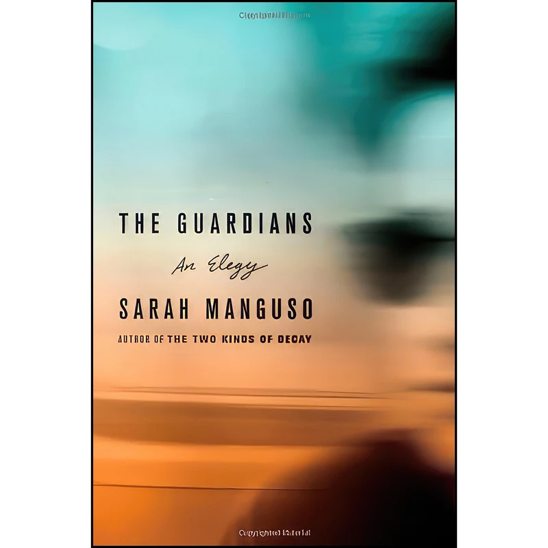 کتاب The Guardians اثر Sarah Manguso انتشارات Farrar, Straus and Giroux