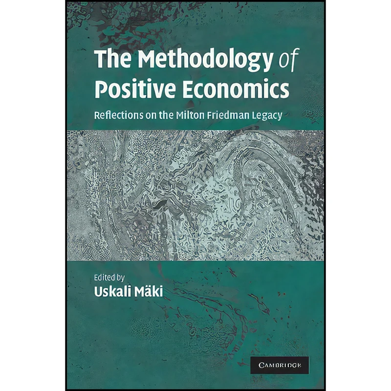 کتاب The Methodology of Positive Economics اثر Uskali M auml ki انتشارات Cambridge University Press