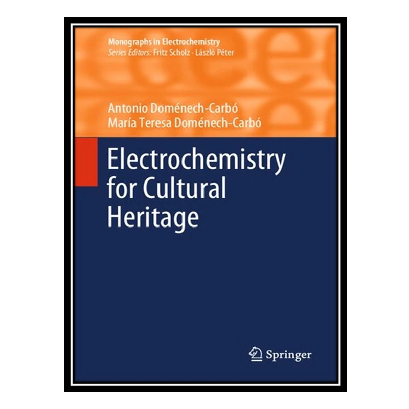 کتاب Electrochemistry for Cultural Heritage اثر Antonio Doménech-Carbó and María Teresa Doménech-Carbó انتشارات مؤلفین طلایی