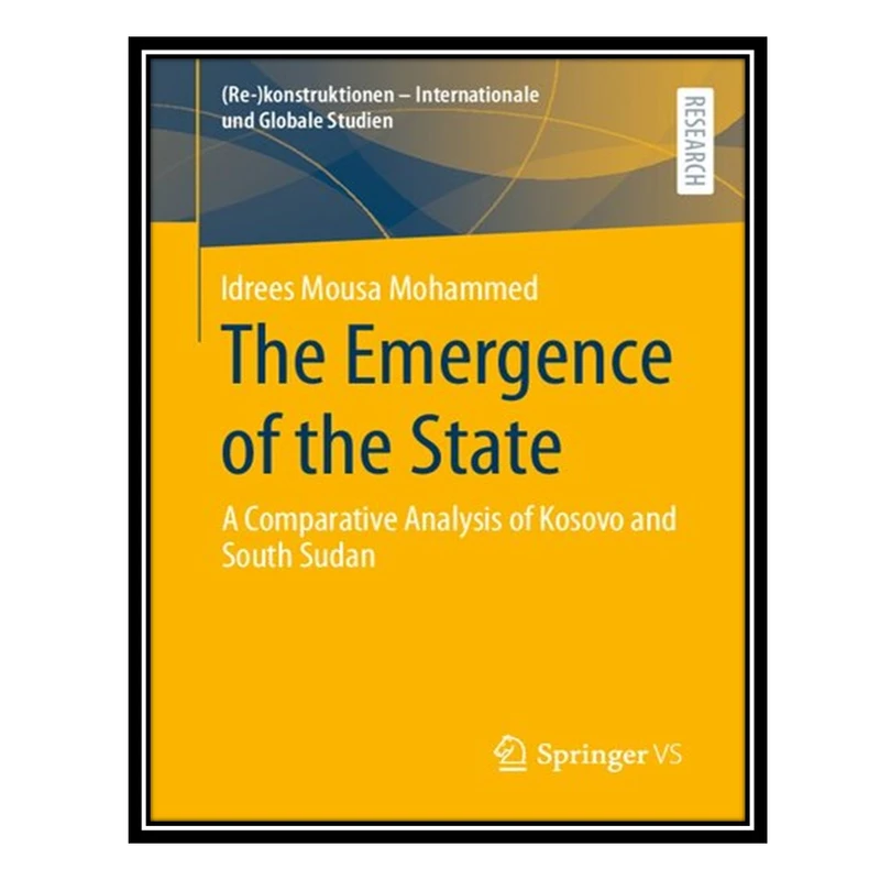 کتاب The Emergence of the State: A Comparative Analysis of Kosovo and South Sudan اثر Idrees Mousa Mohammed انتشارات مؤلفین طلایی