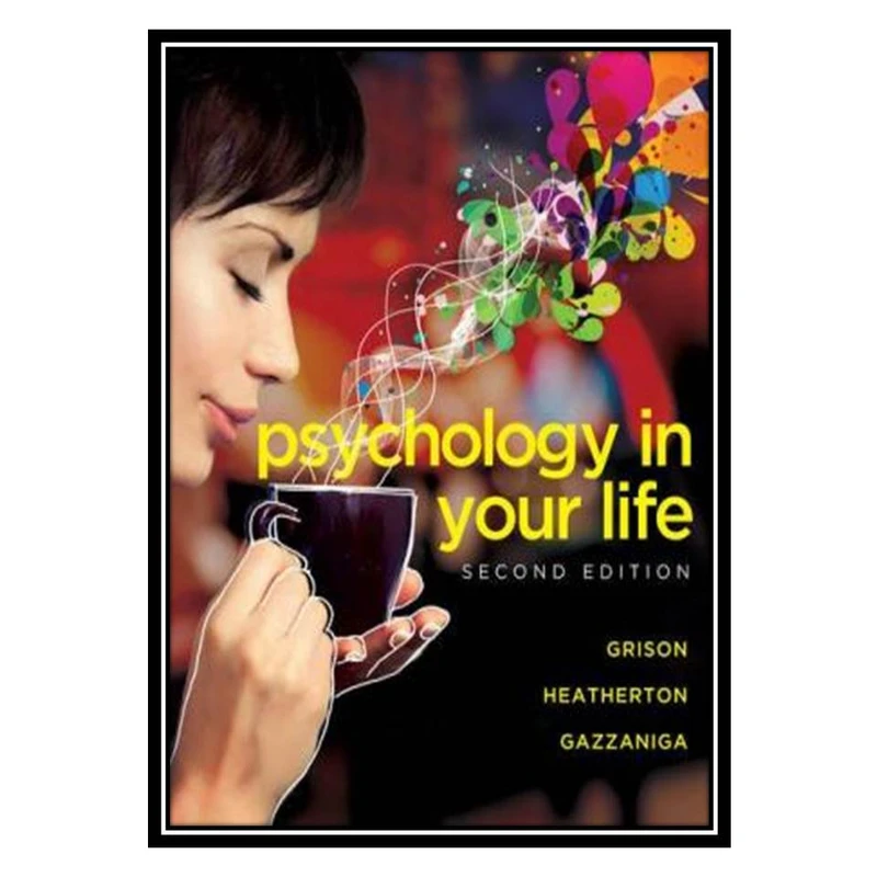 کتاب Psychology in Your Life اثر جمعی از نویسندگان انتشارات مؤلفین طلایی