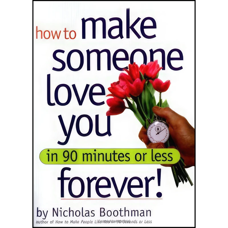 کتاب How to Make Someone Love You Forever in 90 Minutes or Less اثر Nicholas Boothman انتشارات Workman Publishing Company