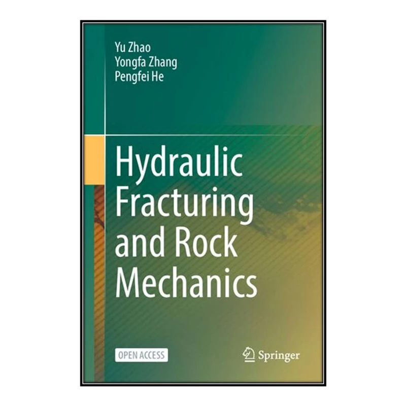  کتاب  Hydraulic Fracturing and Rock Mechanics اثر جمعي از نويسندگان انتشارات مؤلفين طلايي