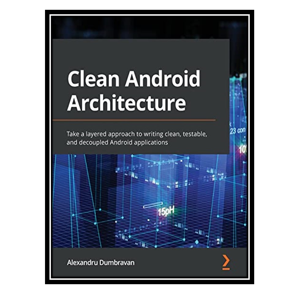 قیمت و خرید کتاب Clean Android Architecture: Take A Layered Approach To ...