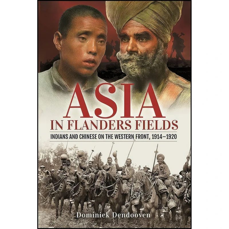کتاب Asia in Flanders Fields اثر Dominiek Dendooven انتشارات Pen and Sword Military