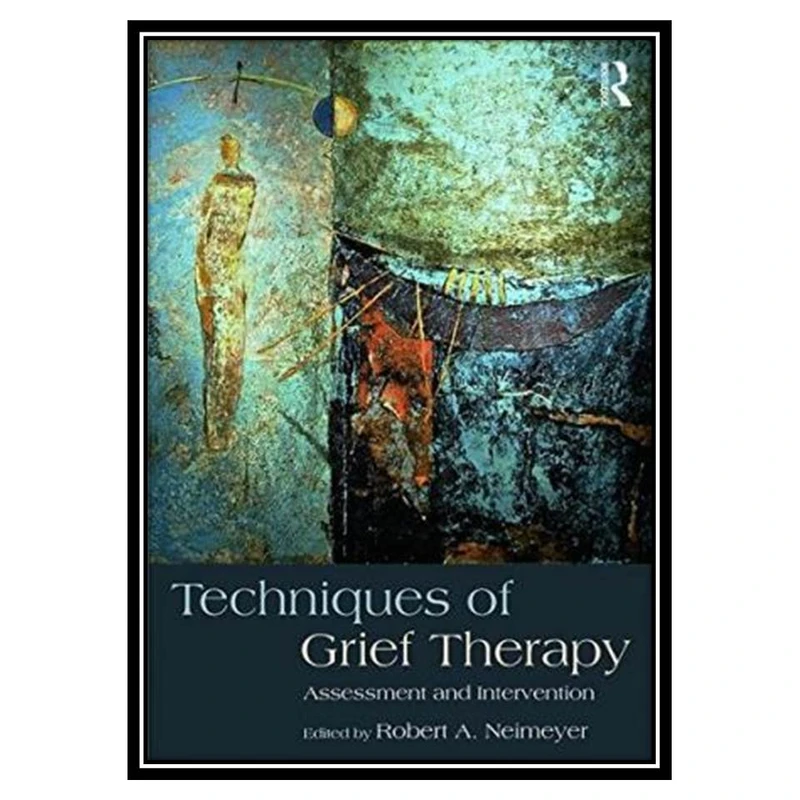 کتاب Techniques of Grief Therapy اثر Robert A. Neimeyer انتشارات مؤلفین طلایی