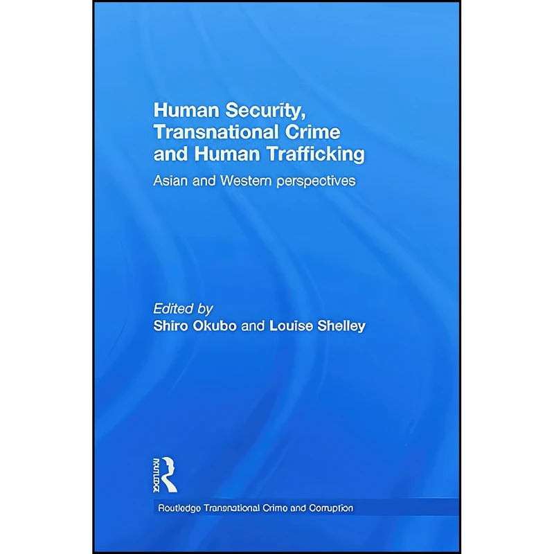 کتاب Human Security, Transnational Crime and Human Trafficking اثر Shiro Okubo and Louise Shelley انتشارات تازه ها