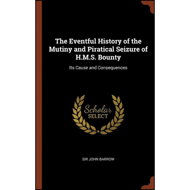 کتاب The Eventful History of the Mutiny and Piratical Seizure of H.M.S. Bounty اثر Sir John Barrow انتشارات Pinnacle Press