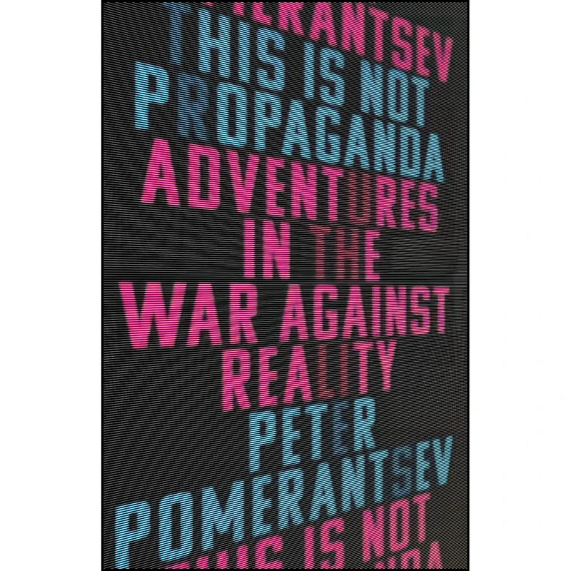 کتاب This Is Not Propaganda اثر Peter Pomerantsev انتشارات PublicAffairs