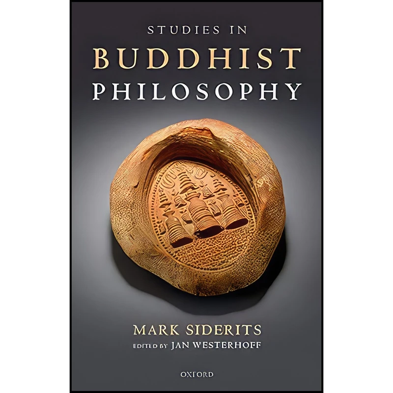 کتاب Studies in Buddhist Philosophy اثر Mark Siderits and Jan Westerhoff انتشارات Oxford University Press