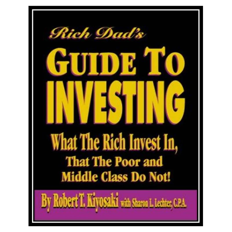 کتاب Rich Dads Guide to Investing اثر جمعی از نویسندگان انتشارات مؤلفین طلایی