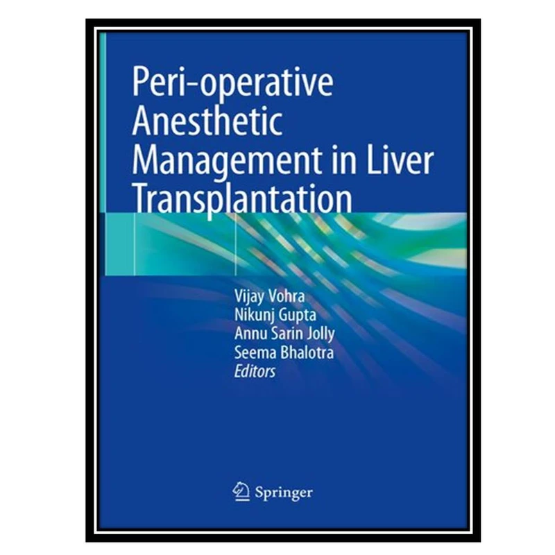 کتاب Peri-operative Anesthetic Management in Liver Transplantation اثر جمعی از نویسندگان انتشارات مؤلفین طلایی