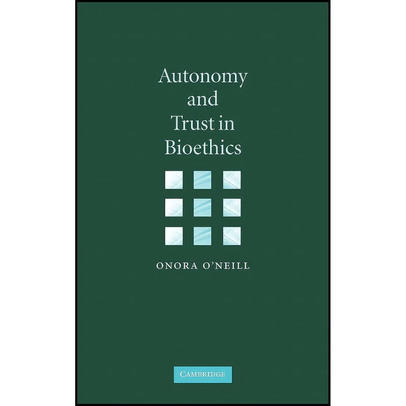 کتاب Autonomy and Trust in Bioethics  اثر Onora ONeill انتشارات Cambridge University Press