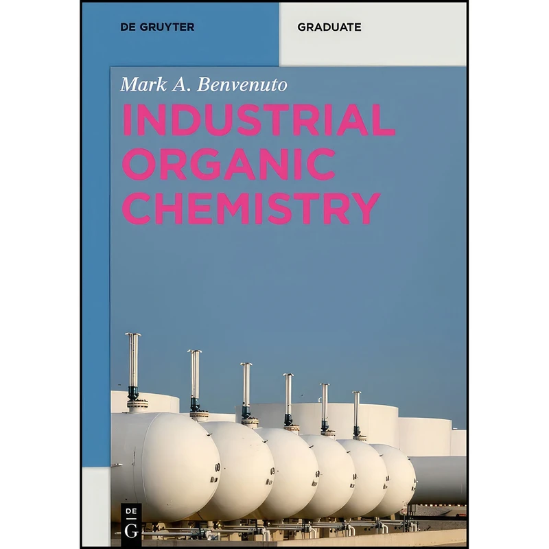 کتاب Industrial Organic Chemistry  اثر Mark Anthony Benvenuto انتشارات De Gruyter