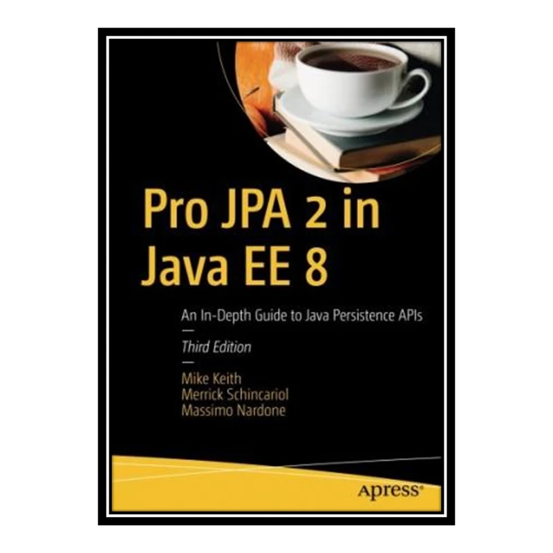 کتاب 	 Pro JPA 2 in Java EE 8: An In-Depth Guide to Java Persistence APIs اثر جمعی از نویسندگان انتشارات مؤلفین طلایی