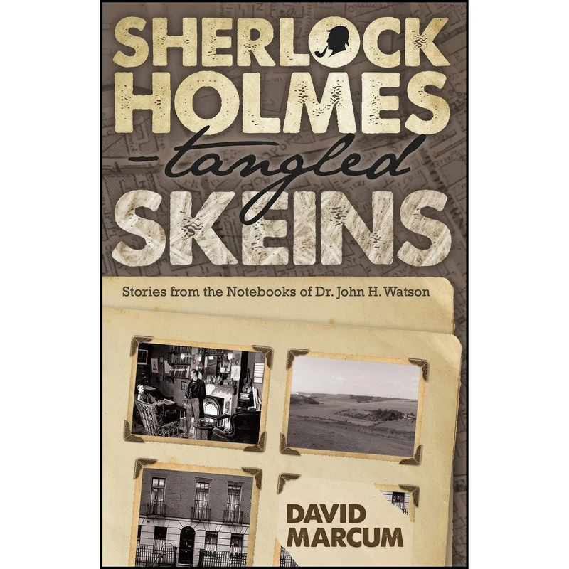 کتاب Sherlock Holmes - Tangled Skeins - Stories from the Notebooks of Dr. John H. Watson اثر David Marcum انتشارات MX Publishing