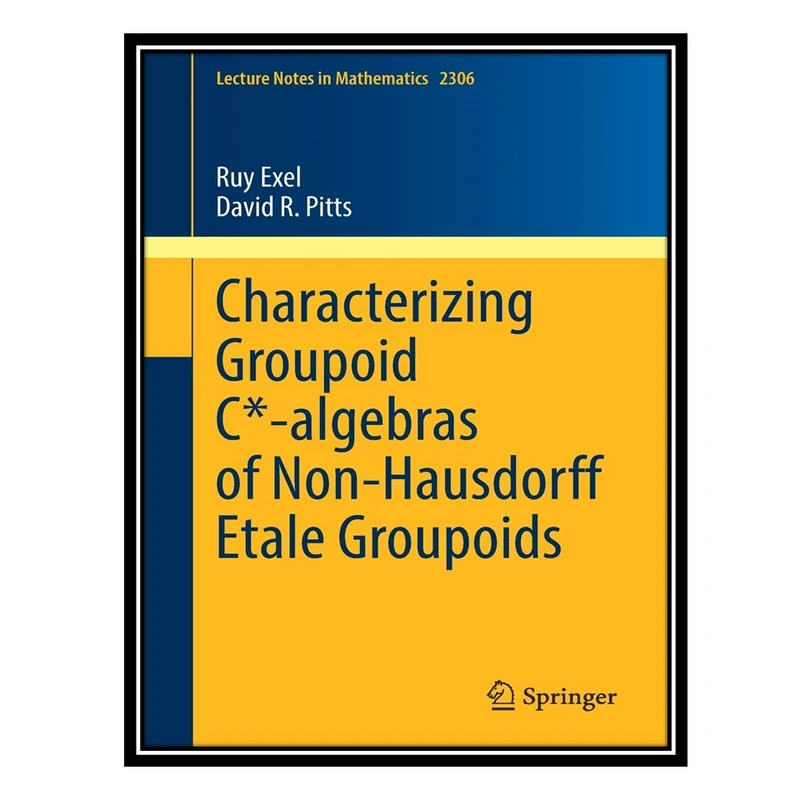 کتاب Characterizing Groupoid Cx-algebras of Non-Hausdorff Étale Groupoids اثر Ruy Exel, David R. Pitts انتشارات مؤلفین طلایی