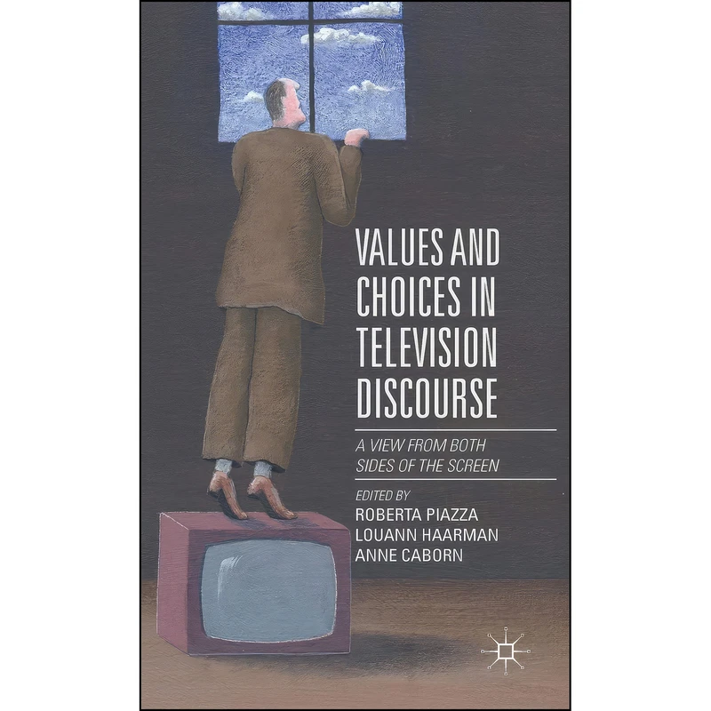 کتاب Values and Choices in Television Discourse اثر جمعي از نويسندگان انتشارات Palgrave Macmillan