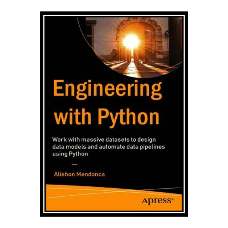 کتاب Data Engineering with Python: Work with massive datasets to design data models and automate data pipelines using Python اثر Paul Crickard انتشارات مؤلفین طلایی