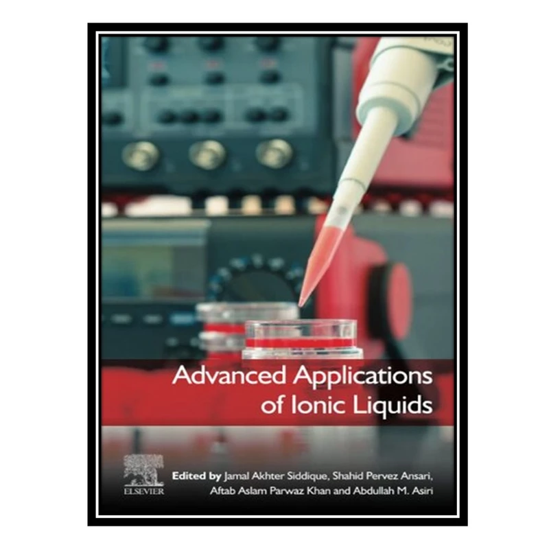 کتاب Advanced Applications of Ionic Liquids اثر جمعی از نویسندگان انتشارات مؤلفین طلایی