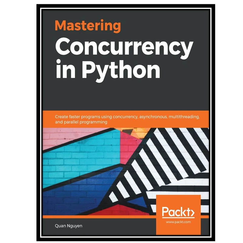 کتاب Mastering Concurrency in Python اثر Quan Nguyen انتشارات مؤلفین طلایی