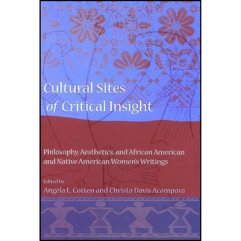 کتاب Cultural Sites of Critical Insight اثر Angela L. Cotten and Christa Davis Acampora انتشارات State University of New York Press