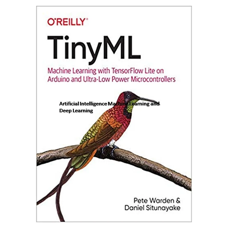 کتاب TinyML: Machine Learning With TensorFlow on Arduino, and Ultra-Low Power Micro-Controllers اثر Daniel Situnayake انتشارات مؤلفین طلایی