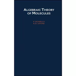 کتاب Algebraic Theory of Molecules  اثر F. Iachello and R. D. Levine انتشارات Oxford University Press
