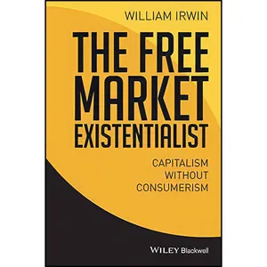 کتاب The Free Market Existentialist اثر William Irwin انتشارات Wiley