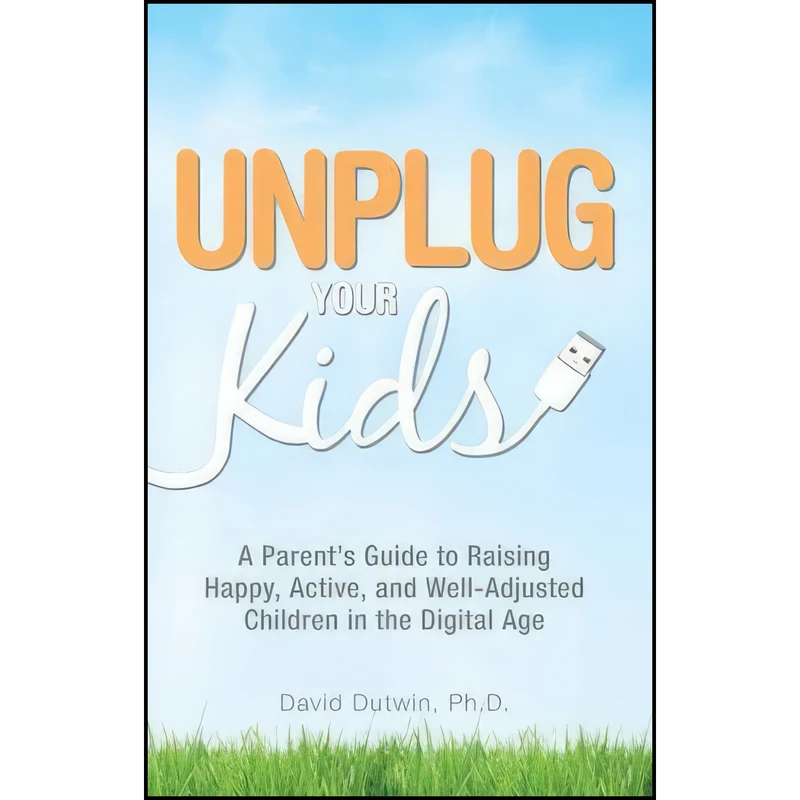 کتاب Unplug Your Kids اثر David Dutwin انتشارات Adams Media