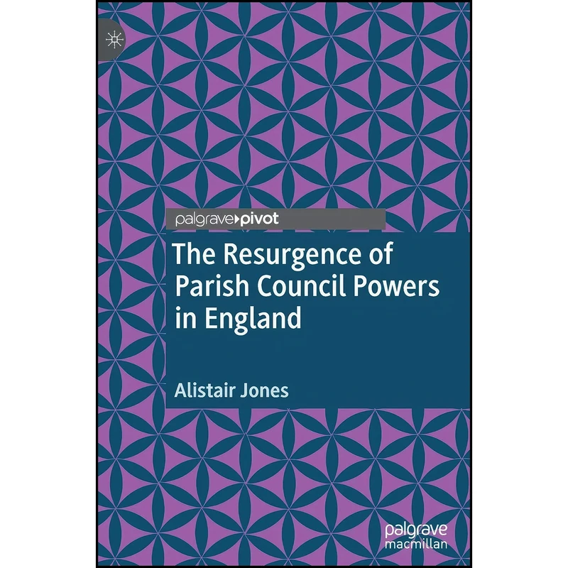 کتاب The Resurgence of Parish Council Powers in England اثر Alistair Jones انتشارات Palgrave Pivot